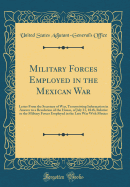 Military Forces Employed in the Mexican War: Letter from the Secretary of War, Transmitting Information in Answer to a Resolution of the House, of July 31, 1848, Relative to the Military Forces Employed in the Late War with Mexico (Classic Reprint)