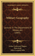 Military Geography: Lectures in the Department of Military Art (1895)