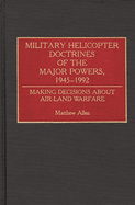 Military Helicopter Doctrines of the Major Powers, 1945-1992: Making Decisions about Air-Land Warfare
