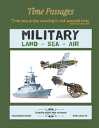 Military Land Sea Air Coloring Book for Adults: Unique New Series of Design Originals Coloring Books for Adults, Teens, Seniors