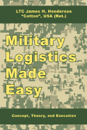 Military Logistics Made Easy: Concept, Theory, and Execution