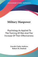 Military Manpower: Psychology As Applied To The Training Of Men And The Increase Of Their Effectiveness