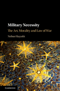 Military Necessity: The Art, Morality and Law of War