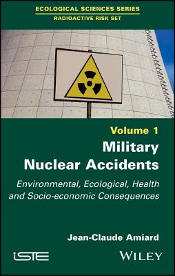 Military Nuclear Accidents: Environmental, Ecological, Health and Socio-economic Consequences - Amiard, Jean-Claude