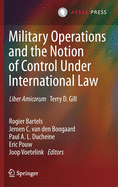 Military Operations and the Notion of Control Under International Law: Liber Amicorum Terry D. Gill