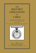 Military Operations at Cabul: Which Ended in the Retreat and Destruction of the British Army in January 1842 with a Journal of Imprisonment in Afgha