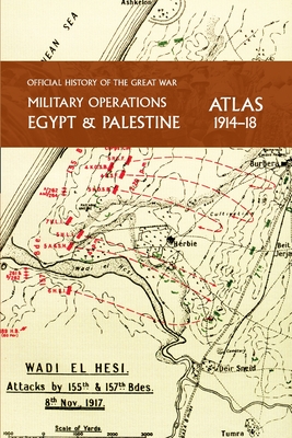 Military Operations Egypt & Palestine 1914-18 Atlas: Official History of the Great War - Falls, Captain Cyril