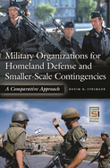 Military Organizations for Homeland Defense and Smaller-Scale Contingencies: A Comparative Approach