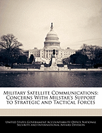 Military Satellite Communications: Concerns with Milstar's Support to Strategic and Tactical Forces - Scholar's Choice Edition