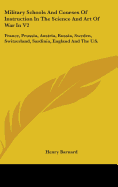 Military Schools and Courses of Instruction in the Science and Art of War in V2: France, Prussia, Austria, Russia, Sweden, Switzerland, Sardinia, Engl