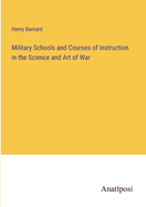 Military Schools and Courses of Instruction in the Science and Art of War