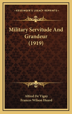 Military Servitude and Grandeur (1919) - De Vigny, Alfred, and Huard, Frances Wilson (Translated by)