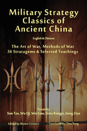 Military Strategy Classics of Ancient China - English & Chinese: The Art of War, Methods of War, 36 Stratagems & Selected Teachings