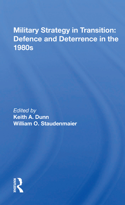Military Strategy in Transition: Defense and Deterrence in the 1980s - Dunn, Keith A (Editor)