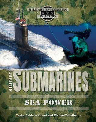 Military Submarines: Sea Power - Kiland, Taylor Baldwin, and Teitelbaum, Michael, Prof.