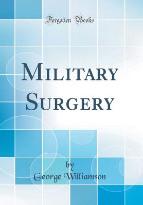 Military Surgery (Classic Reprint) - Williamson, George