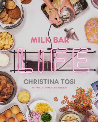 Milk Bar Life: Recipes & Stories: A Cookbook - Tosi, Christina