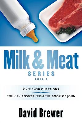 Milk & Meat Series: Over 1450 questions you can answer from the book of John - Brewer, David, Professor