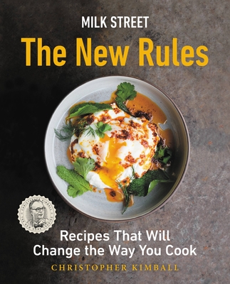 Milk Street: The New Rules: Recipes That Will Change the Way You Cook - Kimball, Christopher