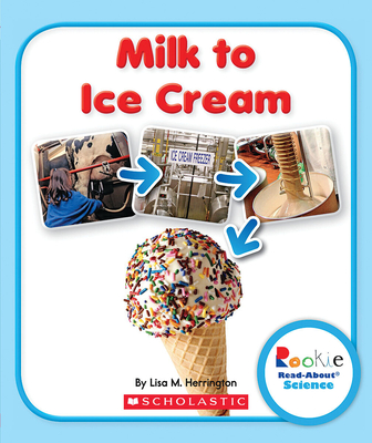 Milk to Ice Cream (Rookie Read-About Science: How Things Are Made) - Herrington, Lisa M