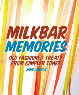Milkbar Memories: The Cookbook of Your Childhood Dreams ... Musk Sticks, Sundaes, Sausage Rolls and Other Fun Food Favourites