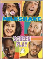 Milkshake: Screen Play