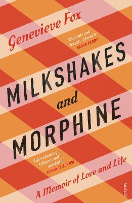 Milkshakes and Morphine: A Memoir of Love and Life - Fox, Genevieve