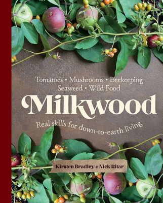 Milkwood: Real skills for down-to-earth living - Bradley, Kirsten, and Ritar, Nick