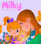Milky: A Weaning Story for Toddlers