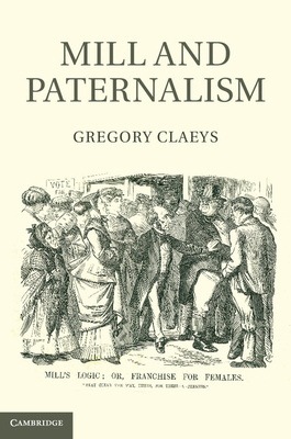 Mill and Paternalism - Claeys, Gregory