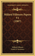 Millard Fillmore Papers V1 (1907)