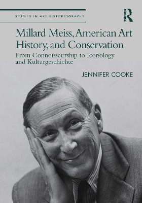 Millard Meiss, American Art History, and Conservation: From Connoisseurship to Iconology and Kulturgeschichte - Cooke, Jennifer