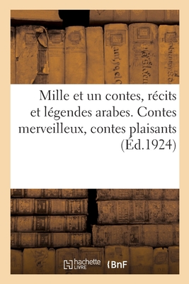 Mille Et Un Contes, R?cits Et L?gendes Arabes. Contes Merveilleux, Contes Plaisants - Basset, Ren?