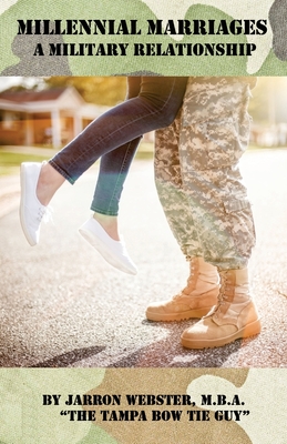 Millennial Marriages: A Military Relationship - Webster, Jarron