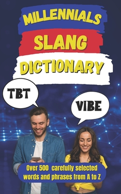 Millennial Slang Dictionary: The Definitive Guide to Speaking Like a Millennial - Fun, Slang