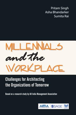 Millennials and the Workplace: Challenges for Architecting the Organizations of Tomorrow - Singh, Pritam, and Bhandarker, Asha, and Rai, Sumita