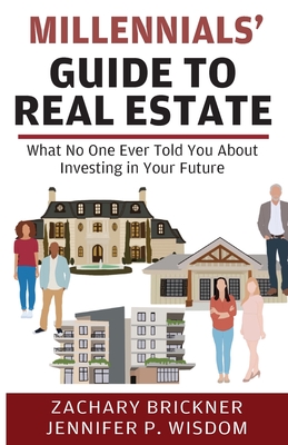 Millennials' Guide to Real Estate - Brickner, Zachary, and Wisdom, Jennifer P