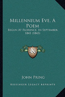 Millennium Eve, A Poem: Begun At Florence, In September, 1841 (1843) - Pring, John