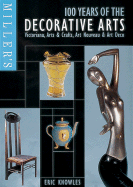 Miller's 100 Years of the Decorative Arts: Victoriana, Arts & Crafts, Art Nouveau, & Art Deco