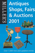 Miller's: Antiques Shops, Fairs & Auctions 2001 - Mitchell, Beazley Editorial Gr, and Miller Press (Creator)