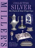 Miller's Collecting Silver: The Facts at Your Fingertips