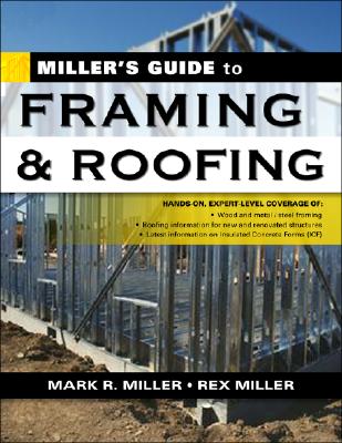 Miller's Guide to Framing and Roofing - Miller, Mark R, Prof., and Miller, Rex, Dr.