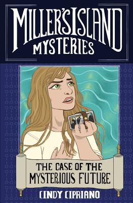Miller's Island Mysteries 2: The Case of the Mysterious Future - Cipriano, Cindy