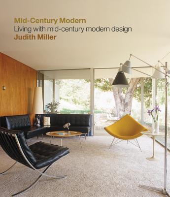 Miller's Mid-Century Modern: Living with Mid-Century Modern Design - Miller, Judith