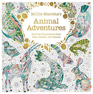 Millie Marotta's Animal Adventures: Favorite Illustrations from Seas, Forests, and Islands - Marotta, Millie