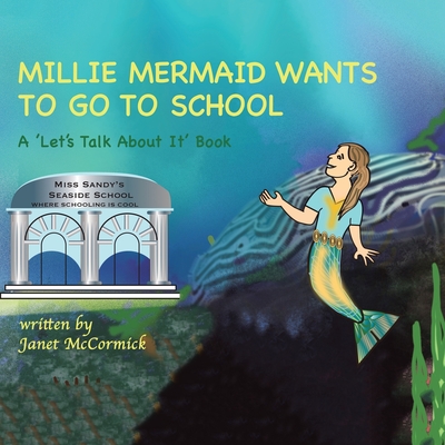 Millie Mermaid Wants to Go to School: A 'Let's Talk About It' book - McCormick, Janet