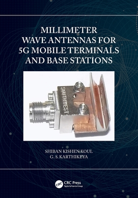 Millimeter Wave Antennas for 5G Mobile Terminals and Base Stations - Koul, Shiban Kishen, and Karthikeya, G S