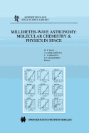 Millimeter-Wave Astronomy: Molecular Chemistry & Physics in Space: Proceedings of the 1996 Inaoe Summer School of Millimeter-Wave Astronomy Held at Inaoe, Tonantzintla, Puebla, Mexico, 15-31 July 1996