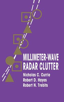 Millimeter-Wave Radar Clutter - Currie, Nicholas C, and Trebits, Robert N (Editor), and Hayes, Robert D (Editor)