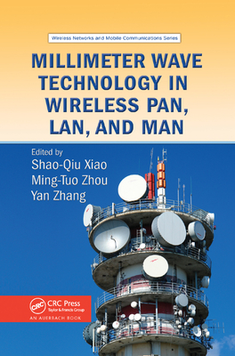 Millimeter Wave Technology in Wireless PAN, LAN, and MAN - Xiao, Shao-Qiu (Editor), and Zhou, Ming-Tuo (Editor)